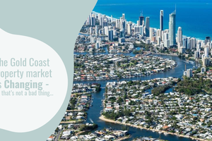 The Gold Coast Property Market Is Changing – And That's Not a Bad Thing